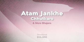 Atam Jankhe Chhutkaro & More Bhajans | 15-Minute Bhakti