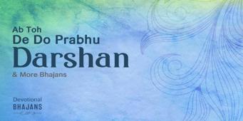 Ab Toh De Do Prabhu Darshan & More Bhajans