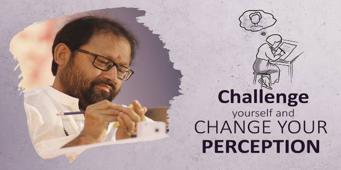 Challenge yourself and Change Your Perception