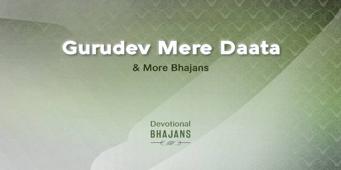 Gurudev Mere Daata & More Bhajans | 15-Minute Bhakti