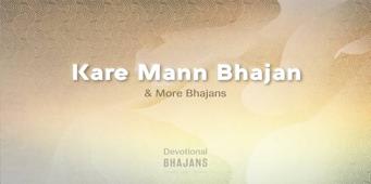 Kare Mann Bhajan & More Bhajans | 15-Minute Bhakti