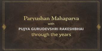 Paryushan Mahaparva with Pujya Gurudevshri Rakeshji Through the Years - A Divine Saga