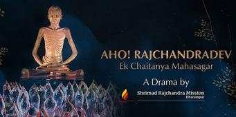 Aho! Rajchandradev - Ek Chaitanya Mahasagar <br /> A Drama on Shrimad Rajchandraji's supreme inner state